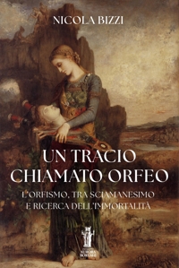 Immagine copertina libro Un tracio chiamato Orfeo. L'Orfismo, tra sciamanesimo e ricerca dell'immortalità