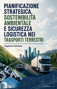 Immagine copertina libro Pianificazione strategica, sostenibilità ambientale e sicurezza logistica nei trasporti terrestri