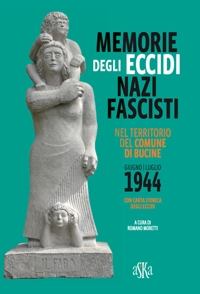 Immagine copertina libro Memorie degli eccidi nazifascisti nel territorio del comune di Bucine. Giugno-luglio 1944. Con carta storica degli Eccidi