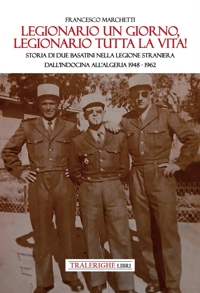 Immagine copertina libro Legionario un giorno, legionario tutta la vita! Storia di due basatini nella Legione Straniera dall'Indocina all'Algeria 1948-1962
