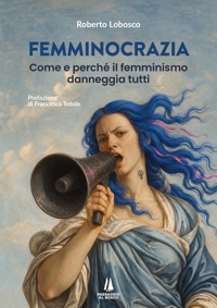 Immagine copertina libro Femminocrazia. Come e perché il femminismo danneggia tutti