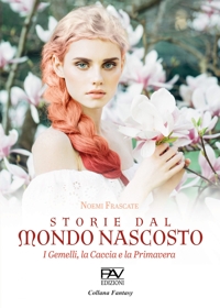 Immagine copertina libro Storie dal mondo nascosto. I gemelli, la caccia e la primavera
