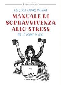 Immagine copertina libro Figli, casa, lavoro, palestra. Manuale di sopravvivenza allo stress per le donne di oggi