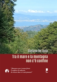 Immagine copertina libro Tra il mare e la montagna non c'è confine. «Rimanere non è restare fermi. È scegliere di radicarsi, di crescere dove si è stati piantati»