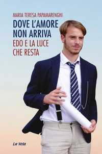 Immagine copertina libro Dove l'amore non arriva. Edo e la luce che resta