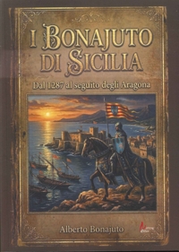 Immagine copertina libro I Bonajuto di Sicilia. Dal 1287 al Seguito Degli Aragona