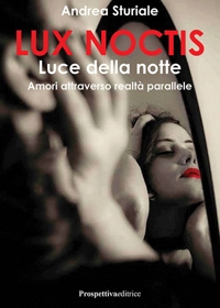 Immagine copertina libro Lux noctis. Luce della notte. Amori attraverso realtà parallele