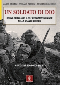 Immagine copertina libro Un soldato di Dio. Bruno Spitzl: con il 59° Reggimento Rainer nella Grande Guerra