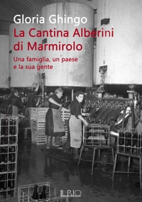 Immagine copertina libro La cantina Alberini di Marmirolo. Una famiglia, un paese e la sua gente