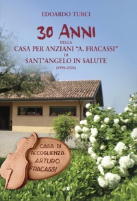 Immagine copertina libro 30 anni della Casa per anziani «A. Fracassi» di Sant'Angelo in salute (1996-2026)