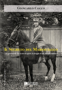 Immagine copertina libro Il segreto del maresciallo. Tre generazioni. Un secolo di segreti. Il coraggio di una famiglia italiana