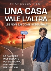 Immagine copertina libro Una casa vale l'altra... se non sai come sceglierla. La tua guida indipendente per uscire vivo dall'inferno del cantiere