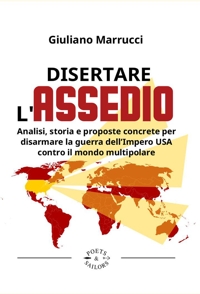 Immagine copertina libro Disertare l'assedio. Analisi, storia e proposte concrete per salvarsi dalla guerra dell’Impero USA contro il mondo multipolare