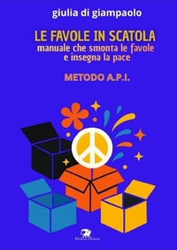 Immagine copertina libro Le favole in scatola. Manuale che smonta le favole e insegna la pace. Manuale API