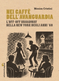 Immagine copertina libro Nei caffè dell'avanguardia. L'Off-Off Broadway nella New York degli anni Sessanta