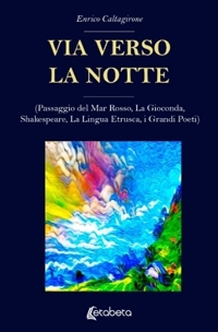 Immagine copertina libro Via verso la notte. (Passaggio del Mar Rosso, La Gioconda, Shakespeare, La Lingua Etrusca, i Grandi Poeti)