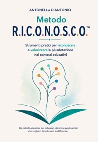 Immagine copertina libro Metodo R.I.C.O.N.O.S.C.O.. Strumenti pratici per riconoscere e valorizzare la plusdotazione nei contesti educativi. Un metodo operativo per educatori, docenti e professionisti che vogliono fare davvero la differenza