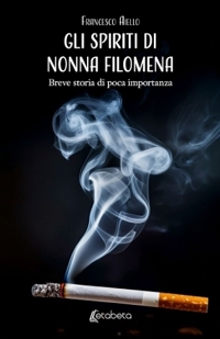 Immagine copertina libro Gli spiriti di Nonna Filomena. Breve storia di poca importanza