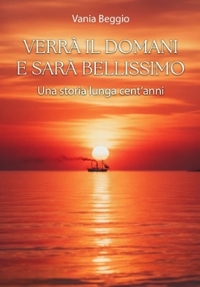 Immagine copertina libro Verrà il domani e sarà bellissimo. Una storia lunga cent’anni