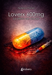 Immagine copertina libro Loverx 600mg. La pillola per amare