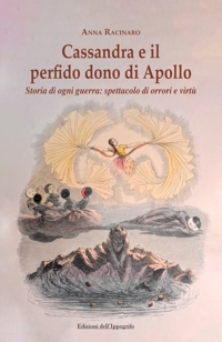 Immagine copertina libro Cassandra e il perfido dono di Apollo. Storia di ogni guerra: spettacolo di orrori e virtù