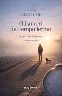 Immagine copertina libro Gli amori del tempo fermo. Una vita abbastanza. Vol. 2