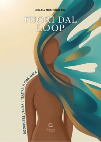 Immagine copertina libro Fuori dal loop. Riconoscere l’ansia e trattarla come amica