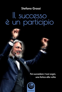 Immagine copertina libro Il successo è un participio. Fai succedere i tuoi sogni, una fatica alla volta