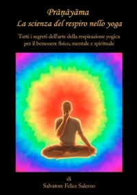 Immagine copertina libro Pranayama. La scienza del respiro nello yoga. Tutti i segreti dell'arte della respirazione yogica per il benessere fisico, mentale e spirituale