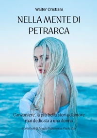 Immagine copertina libro Nella mente di Petrarca. Canzoniere, la più bella storia d'amore mai dedicata a una donna