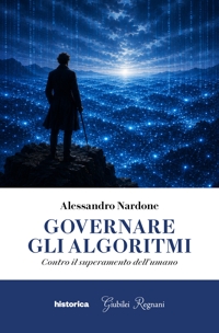 Immagine copertina libro Governare gli algoritmi. Contro il superamento dell'umano