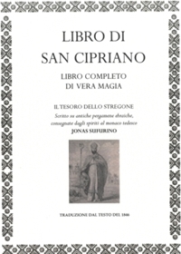 Immagine copertina libro Libro di San Cipriano libro completo di vera magia. Il tesoro dello stregone scritto su antiche pergamene ebraiche, consegnate dagli spiriti al monaco tedesco Jonas Sufurino