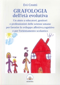 Immagine copertina libro Grafologia dell'età evolutiva. Un aiuto a educatori, genitori e professionisti delle scienze umane per favorire lo sviluppo affettivo, cognitivo e per l'orientamento scolastico