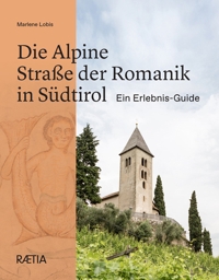 Immagine copertina libro Die Alpine Straße der Romanik in Südtirol Ein Erlebnis-Guide