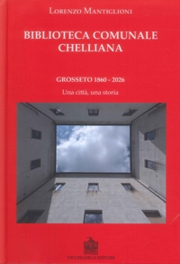 Immagine copertina libro Biblioteca Comunale Chelliana. Grosseto 1860-2026. Una città, una storia