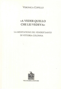 Immagine copertina libro «A veder quello che lei vedeva». La meditazione del Venerdì Santo di Vittoria Colonna