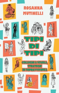 Immagine copertina libro Tipi di tipi. Colleghi a scuola strategie di sopravvivenza