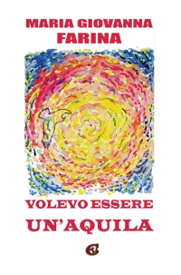 Immagine copertina libro Volevo essere un’aquila. Ediz. integrale