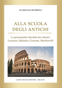 Immagine copertina libro Alla scuola degli antichi. La permanente attualità dei classici: Lucrezio, Sallustio, Cicerone, Machiavelli