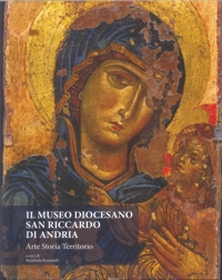 Immagine copertina libro Il Museo Diocesano San Riccardo di Andria. Arte, storia, territorio