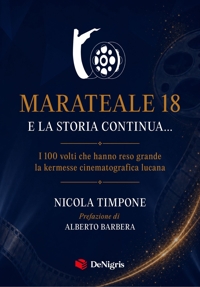 Immagine copertina libro Marateale 18 e la storia continua... I 100 volti che hanno reso grande la kermesse cinematografica lucana