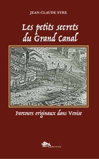 Immagine copertina libro Les petits secrets du Grand Canal. Parcours originaux dans Venise. Ediz. a colori
