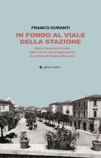 Immagine copertina libro In fondo al viale della stazione. Storia liberamente tratta dalla vita di una famiglia jesina da un’idea di Stefano Mazzarini