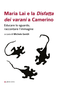 Immagine copertina libro Maria Lai e la Disfatta dei varani a Camerino. Educare lo sguardo, raccontare l’immagine