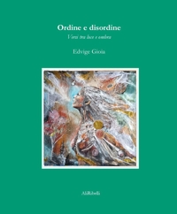Immagine copertina libro Ordine e disordine: versi tra luce e ombra