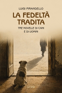 Immagine copertina libro La fedeltà tradita. Tre novelle di cani e di uomini