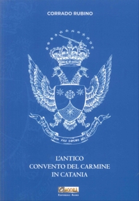 Immagine copertina libro L'antico convento del Carmine in Catania. Nuova ediz.