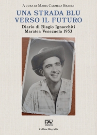 Immagine copertina libro Una strada blu verso il futuro. Diario di Biagio Ignacchiti Maratea Venezuela 1953