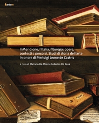 Immagine copertina libro Il Meridione, l’Italia, l’Europa: opere, contesti e percorsi. Studi di storia dell’arte in onore di Pierluigi Leone de Castris