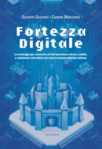 Immagine copertina libro Fortezza digitale. La strategia per costruire un'infrastruttura sicura, stabile, e realmente controllata nel nuovo scenario digitale italiano